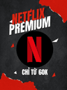 Netflix Premium Xem phim chất lượng 4k và Full HD